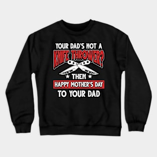 Funny Saying Knife Thrower Dad Father's Day Gift Crewneck Sweatshirt